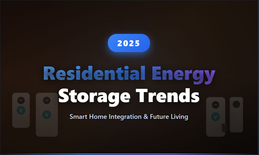 2025 Residential Energy Storage Trends: From Technology Pioneers to Home Autonomy